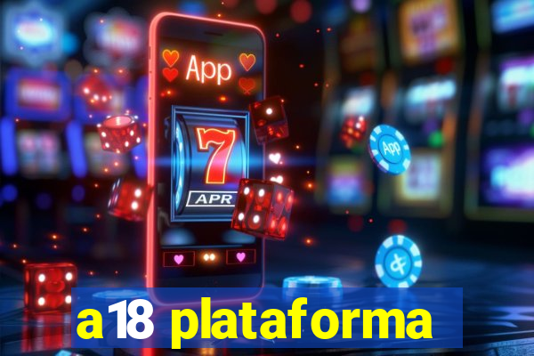 a18 plataforma